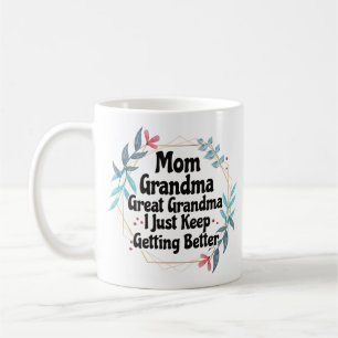 Mum Grandma Great Grandma Just Keep Getting Better Coffee Mug