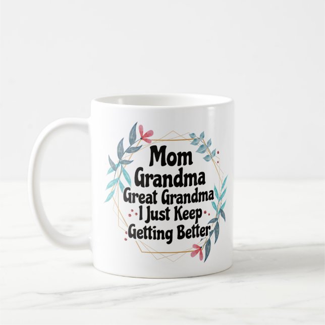 Mum Grandma Great Grandma Just Keep Getting Better Coffee Mug (Left)