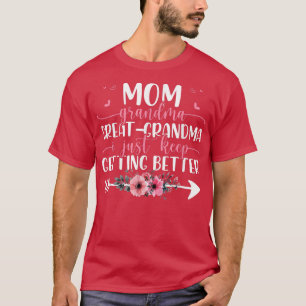 Mum Grandma Greatgrandma I Just Keep Getting Bette T-Shirt