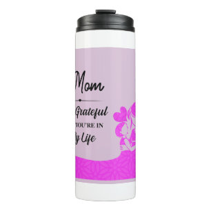 Mum, Grateful you are in my life Thermal Tumbler