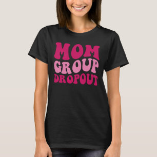 Mum Group Dropout Mum Saying Groovy Women Apparel  T-Shirt