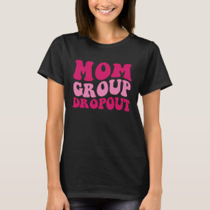 Mum Group Dropout Mum Saying Groovy Women Apparel  T-Shirt