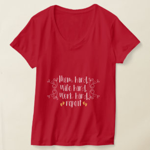 Mum hard, Wife hard, Work hard, repeat T-Shirt