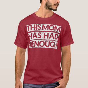 Mum Has Had Enough ENOUGH AntiGun Orange T-Shirt