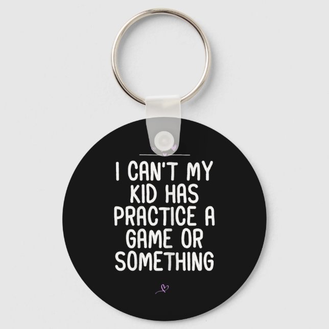 Mum I Can't My Kid Has Practice A Game Or Somethin Key Ring (Front)