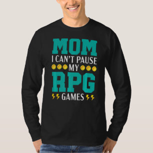 Mum I Can't Pause My RPG Games Video Game Gamer Ga T-Shirt