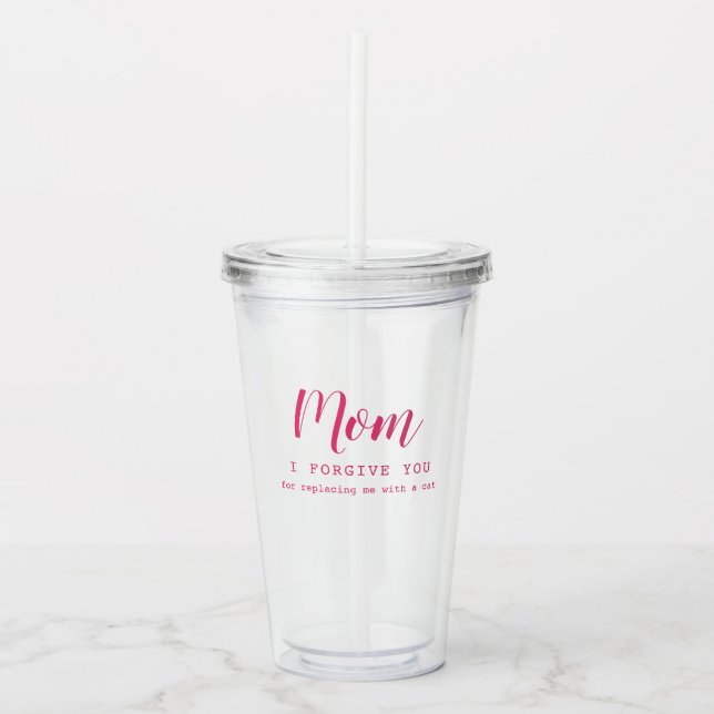 "Mum, I forgive you" funny cute cat lover's  Acrylic Tumbler (Front)