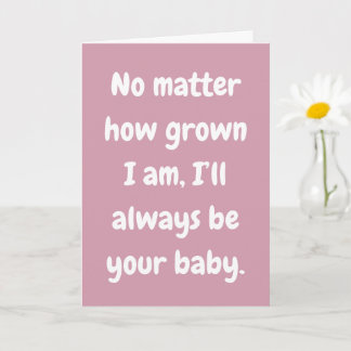 Mum I’ll Always Be Your Baby Love Card