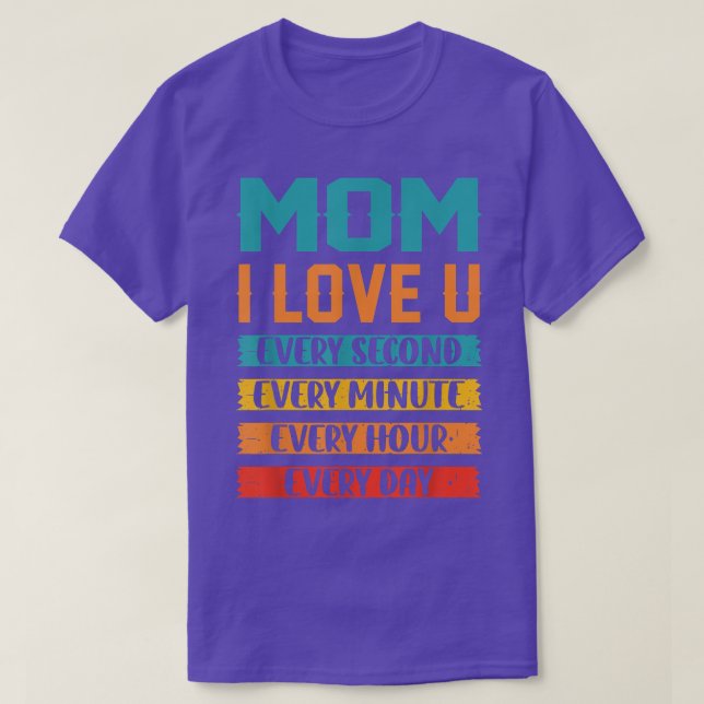Mum I Love You Every Second Every Minute Every Hou T-Shirt (Design Front)