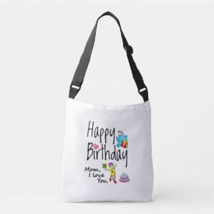 Mum I love you. Happy Birthday. Crossbody Bag