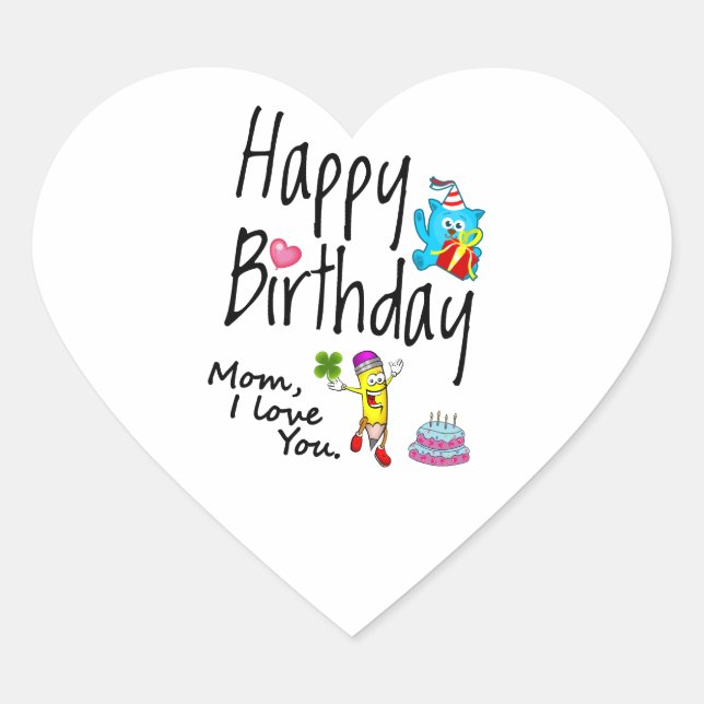 Mum I love you. Happy Birthday. Heart Sticker (Front)