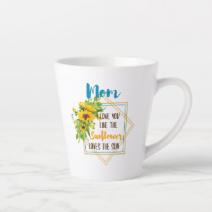 Mum I Love You Like The Sunflower Loves The Sun Latte Mug