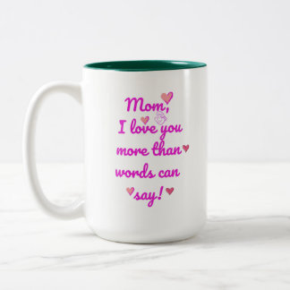 Mum I Love You More Than Words Can Say Two-Tone Mu Two-Tone Coffee Mug