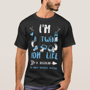 Mum I m A Twin Mum Like A Regular Mum Only Doub  B T-Shirt