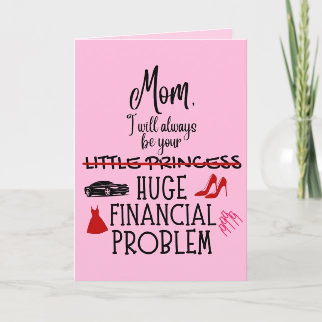 Mum, I Will Always Be Your Huge Financial Problem Card (Front)