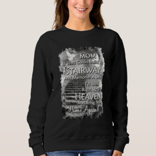 Mum If Tears Could Build A Stairway And Memories A Sweatshirt