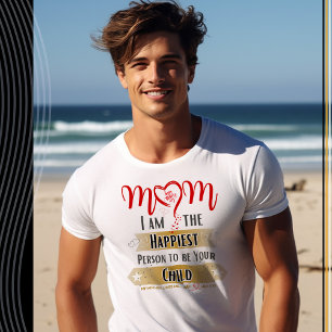 Mum, I'm the Happiest Person to be Your Child T-Shirt