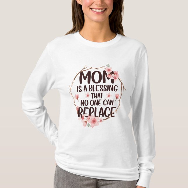 Mum is a blessing no one can replace, Mother's Day T-Shirt (Front)
