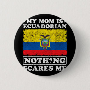 Mum Is Ecuadorian Nothing Scares Me Ecuador Mother 6 Cm Round Badge