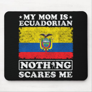 Mum Is Ecuadorian Nothing Scares Me Ecuador Mother Mouse Mat
