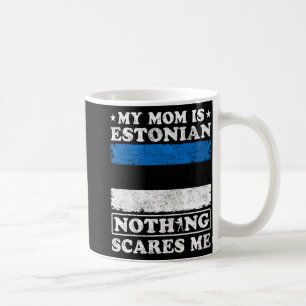 Mum Is Estonian Nothing Scares Me Estonia Mother's Coffee Mug