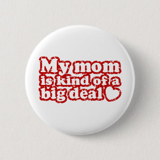 Mum Is Kind Of A Big Deal 6 Cm Round Badge