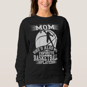 Mum Is My Favourite Basketball Player Sport Son Sweatshirt