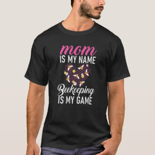 Mum Is My Name Beekeeping Is My Game Bee Mother T-Shirt