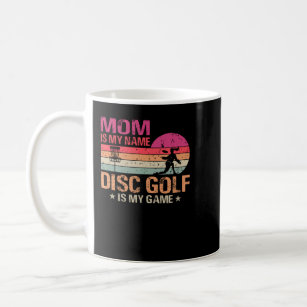 Mum Is My Name Disc Golf Is My Game Coffee Mug