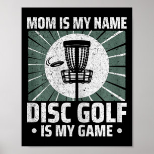 Mum Is My Name Disc Golf Is My Game Disc Golf Play Poster