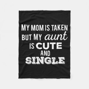 Mum is taken but aunt is cute and single funnyMom Fleece Blanket