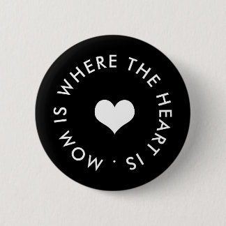 mum is where the heart is button