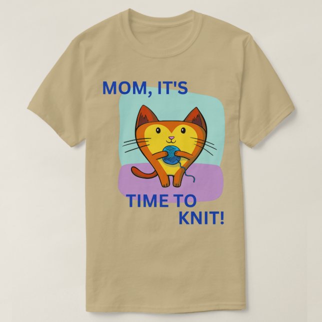 Mum its time to knit Knitting T-Shirt (Design Front)