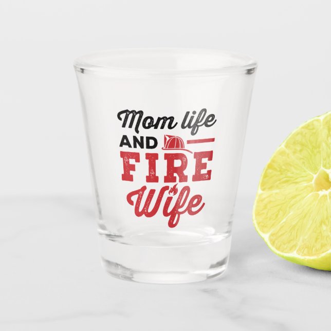 Mum Life and Fire Wife Shot Glass (Front)