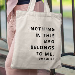 Mum Life | Fun Slogan Modern Minimalist Motherhood Tote Bag<br><div class="desc">Simple,  stylish "Nothing in this bag belongs to me" & "#momlife" custom quote art design in modern minimalist typography. The perfect gift for your special mum on her birthday or mother's day to celebrate all things motherhood!</div>