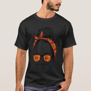 Mum Life In Basketball Messy Bun Hair Sunglasses H T-Shirt