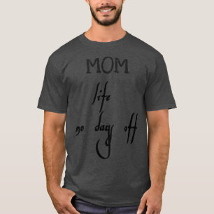 mum life no days off T-Shirt