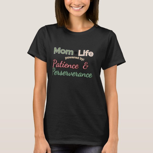 Mum Life: Powered by Patience & Perseverance  T-Shirt (Front)