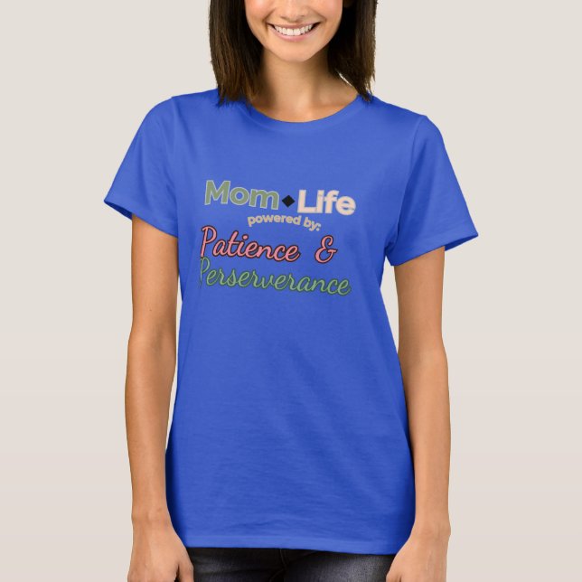 Mum Life: Powered by Patience & Perseverance  T-Shirt (Front)