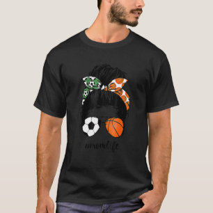 Mum Life Soccer And Basketball Messy Bun Mother Da T-Shirt