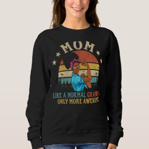 Mum Like A Normal Grandma Only More Awesome Women  Sweatshirt