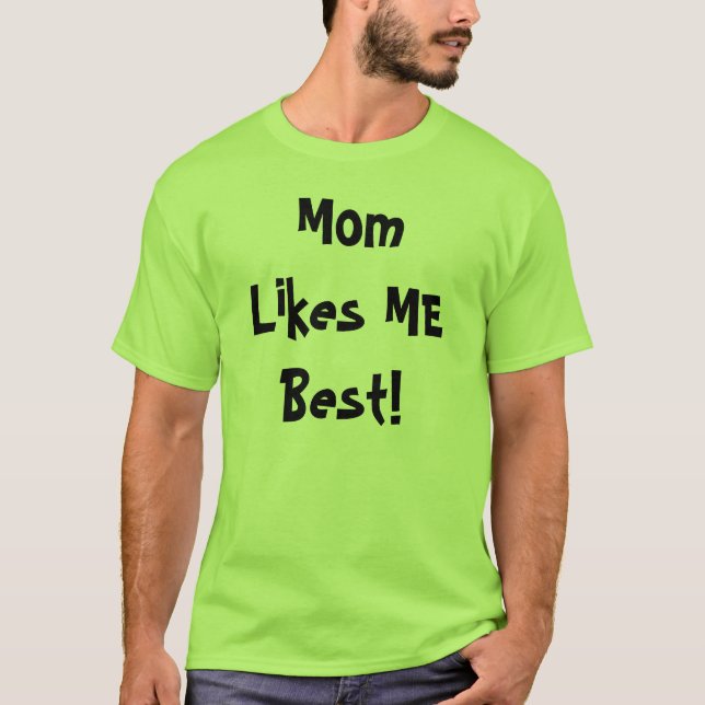 Mum Likes ME Best! T-Shirt (Front)
