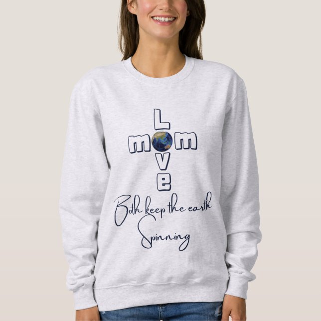 "Mum & Love- Both keep the earth spinning" (Grey) Sweatshirt (Front)
