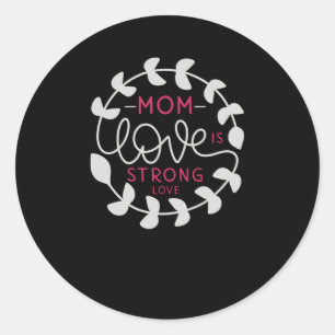 Mum Love is Strong Love Classic Round Sticker