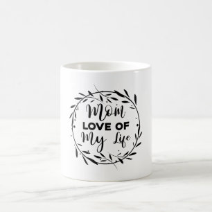 Mum Love of my Life Coffee Mug