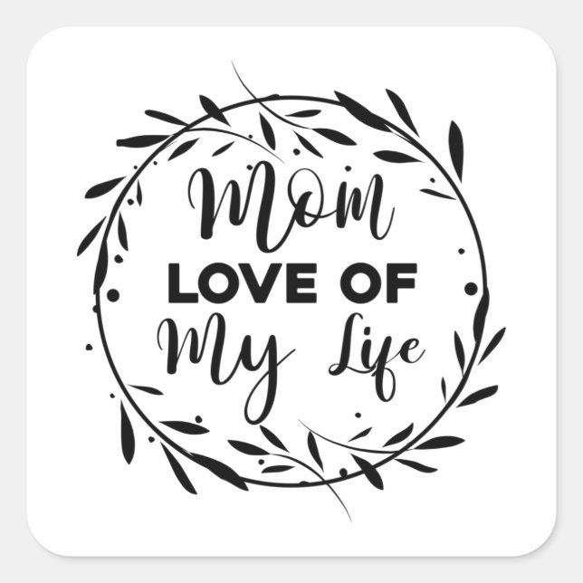 Mum Love of my Life Square Sticker (Front)
