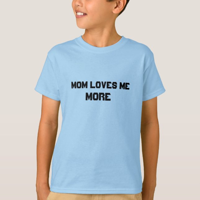 Mum Loves Me More T-Shirt (Front)