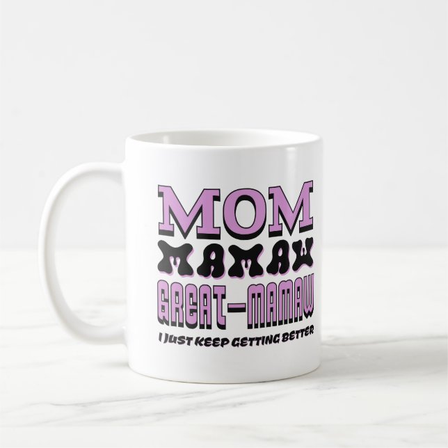 Mum Mamaw Great Mamaw I Just Keep Getting Better Coffee Mug (Left)