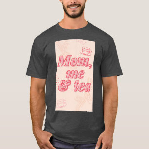 Mum me And Tea T-Shirt