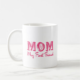 ​Mum My First Friend - Elegant Mother’s Day Coffee Mug